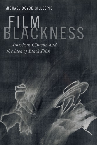 Film Blackness : American Cinema and the Idea of Black Film