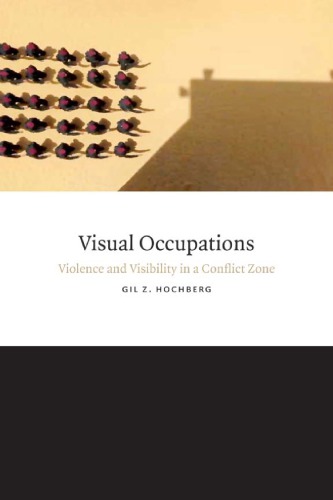 Visual occupations : violence and visibility in a conflict zone