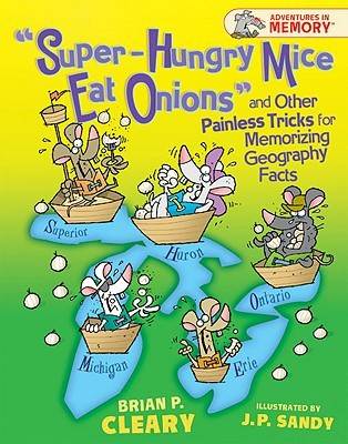 &quot;super-Hungry Mice Eat Onions&quot; and Other Painless Tricks for Memorizing Geography Facts