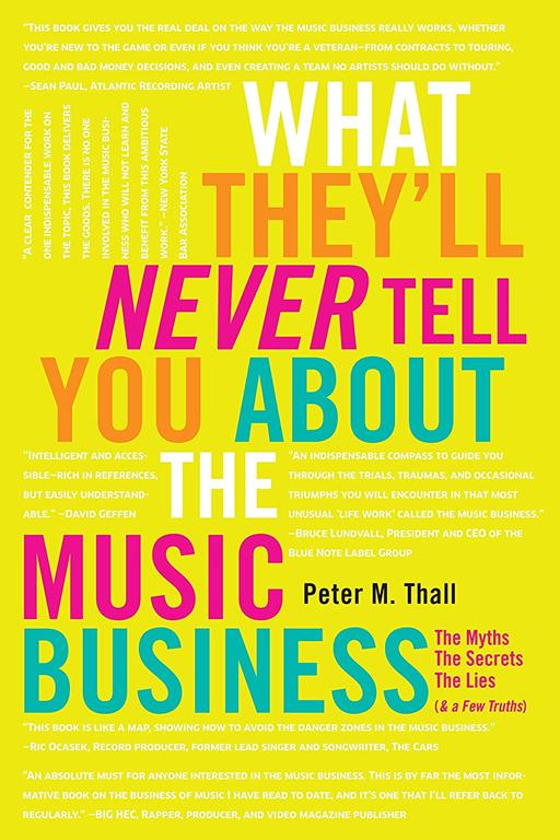 What They'll Never Tell You About the Music Business: The Myths, the Secrets, the Lies (&amp; a Few Truths)