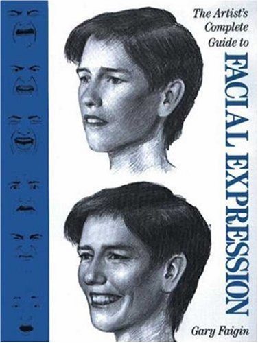 The Artist's Complete Guide to Facial Expression