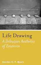 Life drawing : a Deleuzean aesthetics of existence