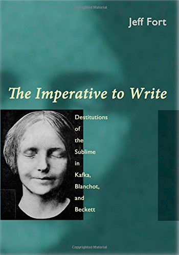 The imperative to write : destitutions of the sublime in Kafka, Blanchot, and Beckett