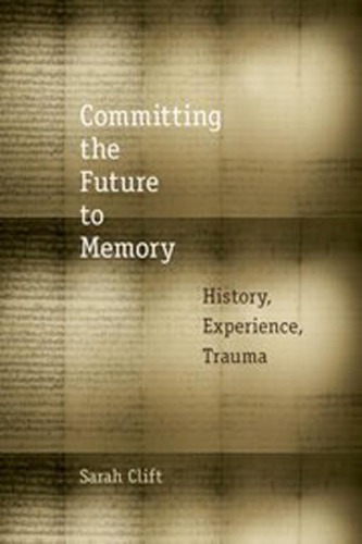 Committing the future to memory : history, experience, trauma