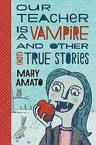 Our teacher is a vampire and other (not) true stories