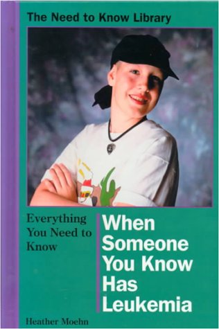 Everything You Need to Know About When Someone You Know Has Leukemia (Need to Know Library)