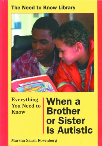 Everything You Need to Know When a Brother or Sister Is Autistic (The Need to Know Library)
