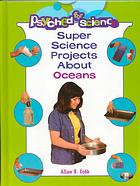 Super Science Projects About Oceans (Psyched for Science)