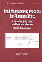 Good Manufacturing Practices for Pharmaceuticals: A Plan for Total Quality Control from Manufacturer to Consumer: Fifth Edition, (Drugs and the Pharmaceutical Sciences)