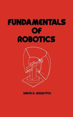 Fundamentals of Robotics (Mechanical Engineering (Marcell Dekker))