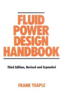 Fluid Power Design Handbook (Fluid Power and Control, 12) 3rd Edition Revised &amp; Expanded