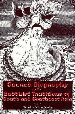 Sacred Biography in the Buddhist Traditions of South and Southeast Asia