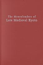 The Moneylenders Of Late Medieval Kyoto