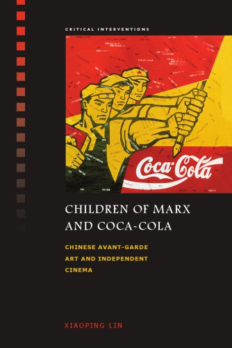 Children of Marx and Coca-Cola : Chinese avant-garde art and independent cinema