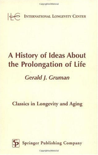 History of Ideas about the Prolongation of Life, A. Classics in Longevity and Aging Series.