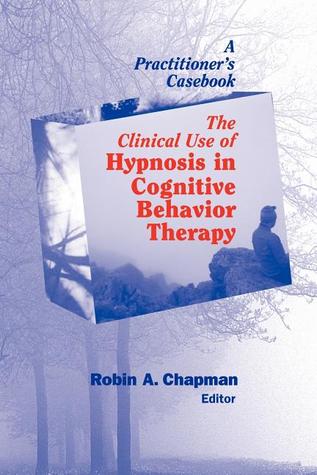 The Clinical Use of Hypnosis in Cognitive Behavior Therapy