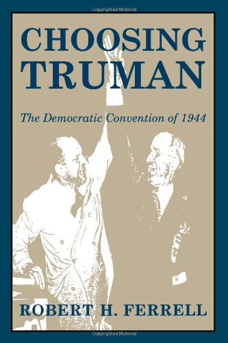 Choosing Truman: The Democratic Convention of 1944 (Give &lsquo;em Hell Harry)