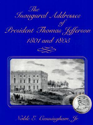 The Inaugural Addresses of President Thomas Jefferson, 1801 and 1805