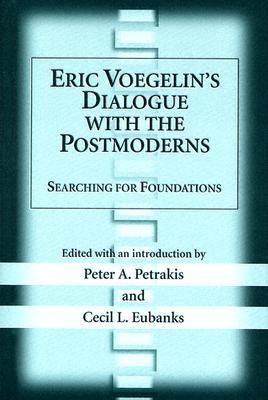 Eric Voegelin's Dialogue with the Postmoderns