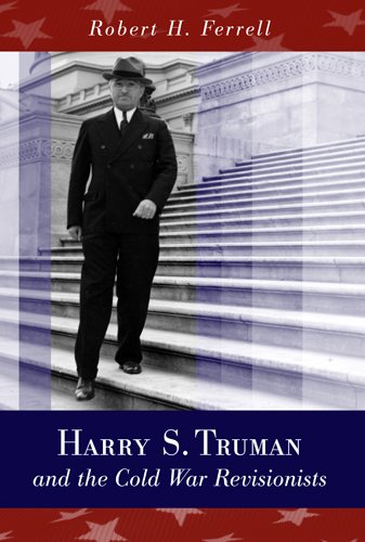 Harry S. Truman and the Cold War Revisionists