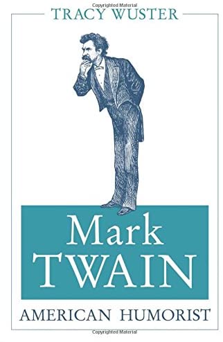 Mark Twain, American Humorist (Volume 1) (Mark Twain and His Circle)