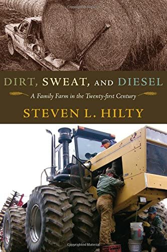 Dirt, Sweat, and Diesel: A Family Farm in the Twenty-first Century (Volume 1)
