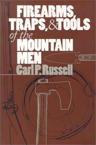 Firearms, Traps &amp; Tools Of The Mountain Men