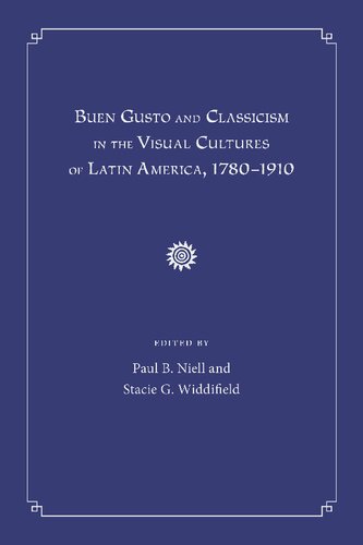 Buen Gusto and Classicism in the Visual Cultures of Latin America, 1780-1910