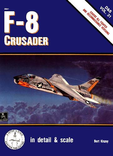 F-8 Crusader in Detail and Scale - D &amp; S Vol. 31