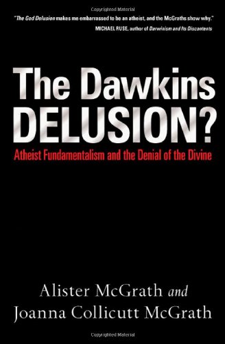 The Dawkins Delusion? Atheist Fundamentalism and the Denial of the Divine