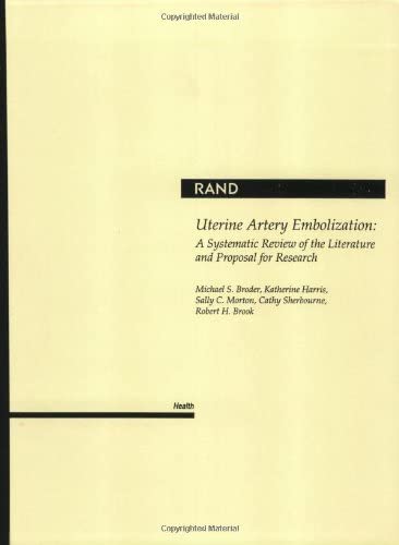 Uterine Artery Embolization: A Systematic Review of the Literature and Proposal for Research (Rand Health)