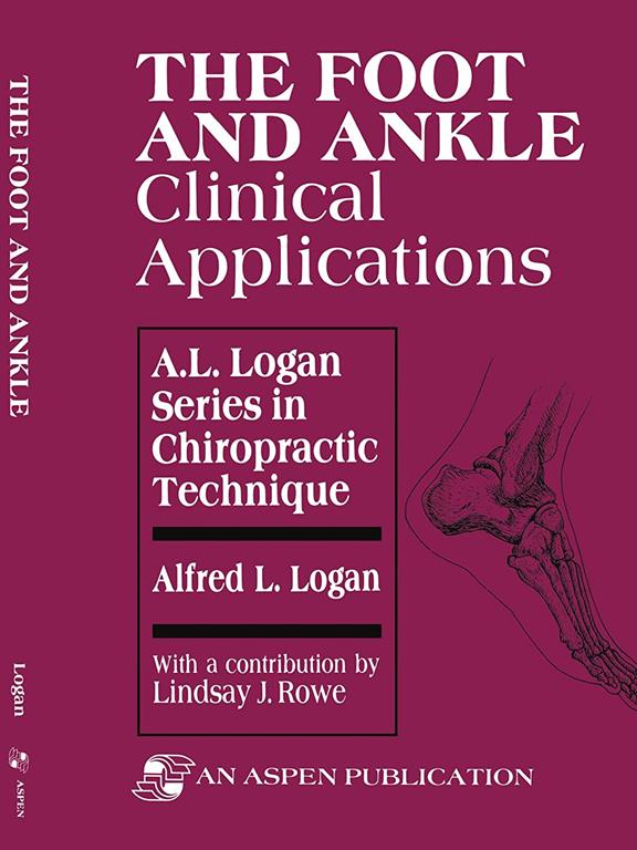 The Foot and Ankle: Clinical Applications (A.L. Logan Series in Chiropractic Technique)