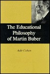 Educational Philosophy of Martin Buber (Sara F. Yoseloff memorial publications in Judaism and Jewish affairs)