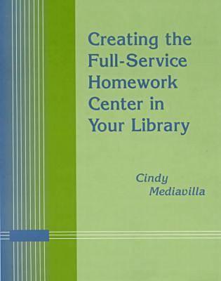 Creating the Full-Service Homework Center in Your Library