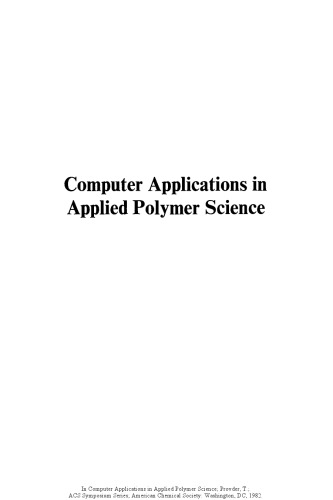 Computer applications in applied polymer science II : automation, modeling, and simulation : developed from a symposium sponsored by the Division of Polymeric Materials: Science and Engineering of the American Chemical Society at the Third Chemical Congress of North America (195th National Meeting of the American Chemical Society), Toronto, Ontario, Canada, June 5-11, 1988