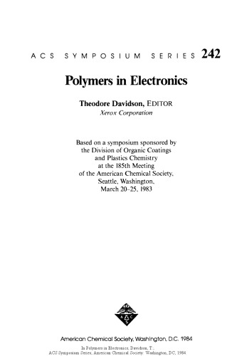 Polymers in electronics : based on a symposium sponsored by the Division of Organic Coatings and Plastics Chemistry at the 185th Meeting of the American Chemical Society, Seattle, Washington, March 20-25, 1983