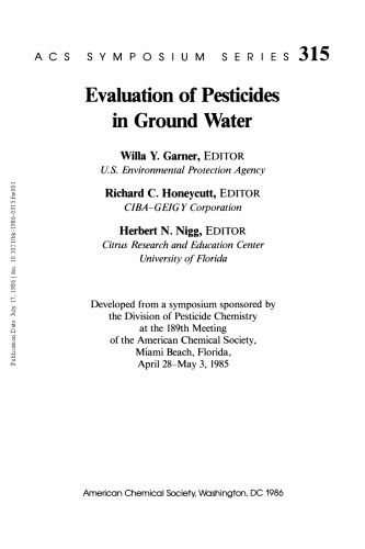 Evaluation of pesticides in ground water : developed from a symposium sponsored by the Division of Pesticide Chemistry at the 189th Meeting of the American Chemical Society, Miami Beach, Florida, April 28-May 3, 1985