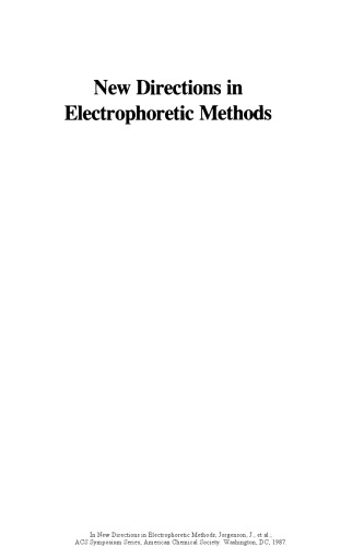 New directions in electrophoretic methods : developed from a symposium sponsored by the Divisions of Agricultural and Food Chemistry and Analytical Chemistry at the 190th Meeting of the American Chemical Society, Chicago, Illinois, September 8-13, 1985