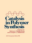 Catalysis in polymer synthesis : developed from a symposium sponsored by the Division of Polymeric Materials: Science and Engineering at the 201st National Meeting of the American Chemical Society, Atlanta, Georgia, April 14-19, 1991