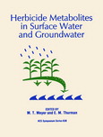 Herbicide metabolites in surface water and groundwater : developed from a symposium sponsored by the Division of Agrochemicals and the Division of Environmental Chemistry, Inc., at the 209th National Meeting of the American Chemical Society, Anaheim, California, April 2-6, 1995