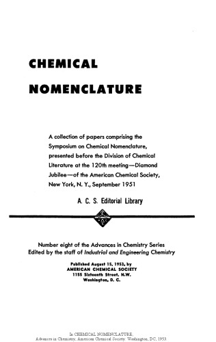 Chemical nomenclature : a collection of papers comprising the Symposium on Chemical Nomenclature, presented before the Division of Chemical Literature at the 120th meeting, Diamond Jubilee, of the American Chemical Society, New York, N.Y., September 1951.