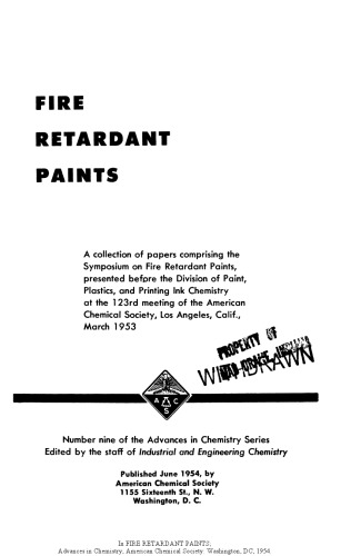 Fire retardant paints : a collection of papers comprising the Symposium on Fire Retardant Paints, presented before the Division of Paint, Plastics, and Printing Ink Chemistry at the 123rd meeting of the American Chemical Society, Los Angeles, Calif., March 1953