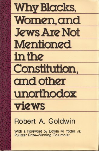 Why Blacks, Women and Jews Are Not Mentioned in the Constitution, and Other Unorthodox Views