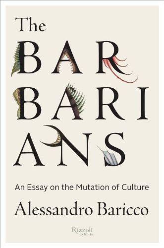 The Barbarians: An Essay On the Mutation of Culture