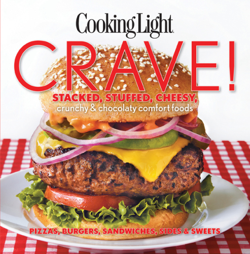 Cooking light crave! : stacked, stuffed, cheesy, crunchy & chocolaty comfort foods : pizzas, burgers, sandwiches, sides & sweets