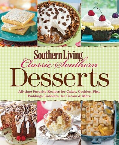 Southern Living Classic Southern Desserts: All-time Favorite Recipes For Cakes, Cookies, Pies, Pudding, Cobblers, Ice Cream & More (Southern Living (Paperback Oxmoor))