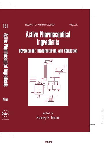 Active Pharmaceutical Ingredients Development, Manufacturing, And Regulation (Drugs And The Pharmaceutical Sciences, Volume 151)