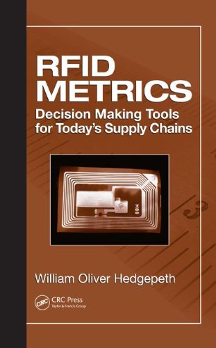 RFID metrics : decision making tools for today's supply chains