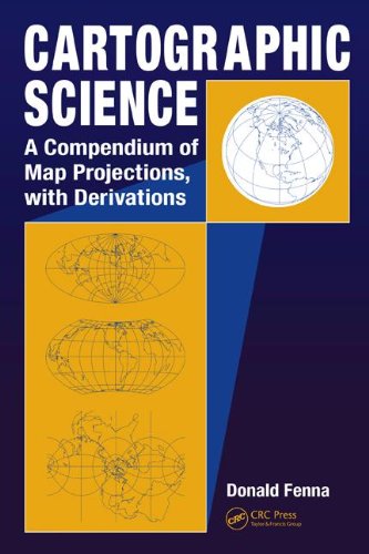 Cartographic science : a compendium of map projections, with derivations