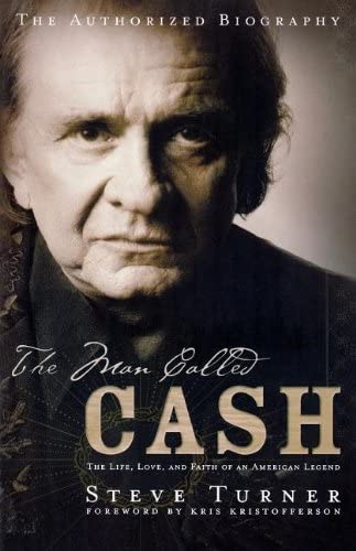 The Man Called Cash: The Life, Love And Faith Of An American Legend